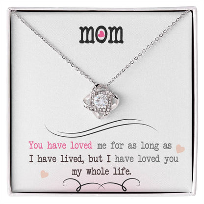 To My Mom, I Loved You My Whole Life -Love Knot Necklace