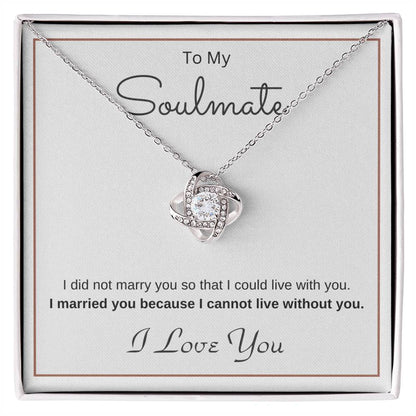 To My Soulmate Love Knot Necklace – Cannot Live Without You