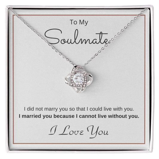 To My Soulmate Love Knot Necklace – Cannot Live Without You