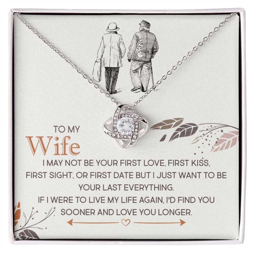 To My Wife, I Just Want To Be Your Last Everything -Love Knot Necklace