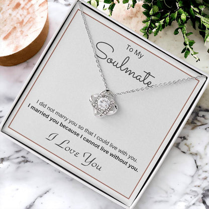 To My Soulmate Love Knot Necklace – Cannot Live Without You
