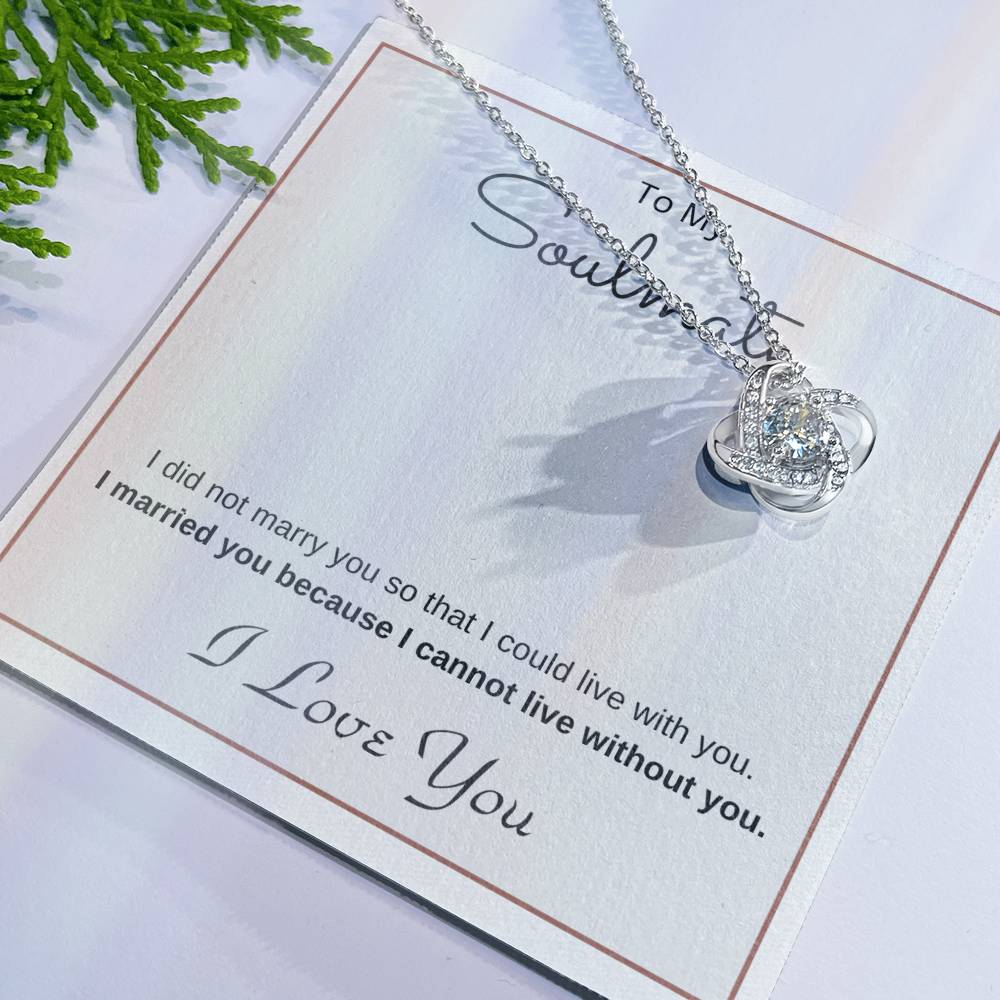 To My Soulmate Love Knot Necklace – Cannot Live Without You