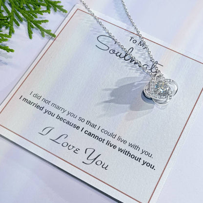 To My Soulmate Love Knot Necklace – Cannot Live Without You