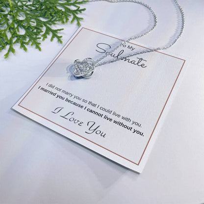 To My Soulmate Love Knot Necklace – Cannot Live Without You